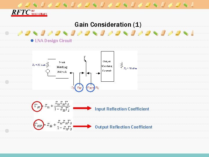 Gain Consideration (1) l LNA Design Circuit Input Reflection Coefficient Output Reflection Coefficient 