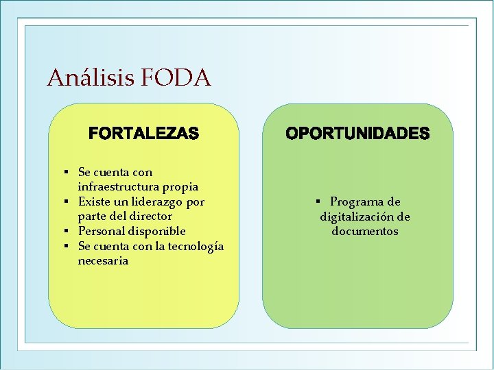 Análisis FODA § Se cuenta con infraestructura propia § Existe un liderazgo por parte Análisis FODA § Se cuenta con infraestructura propia § Existe un liderazgo por parte
