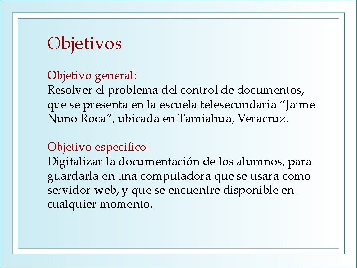 Objetivos Objetivo general: Resolver el problema del control de documentos, que se presenta en Objetivos Objetivo general: Resolver el problema del control de documentos, que se presenta en