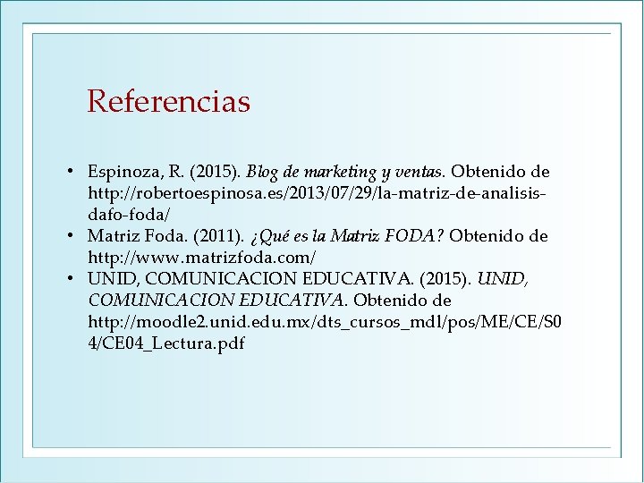 Referencias • Espinoza, R. (2015). Blog de marketing y ventas. Obtenido de http: //robertoespinosa. Referencias • Espinoza, R. (2015). Blog de marketing y ventas. Obtenido de http: //robertoespinosa.