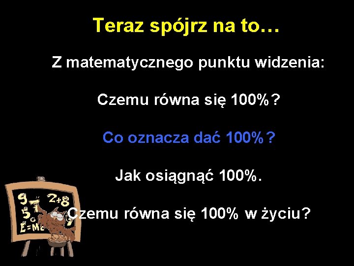 Teraz spójrz na to… Z matematycznego punktu widzenia: Czemu równa się 100%? Co oznacza