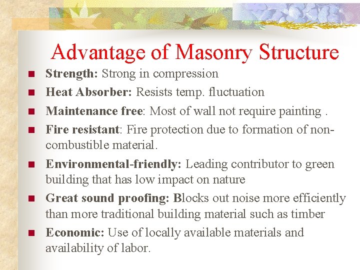 Advantage of Masonry Structure n n n n Strength: Strong in compression Heat Absorber: