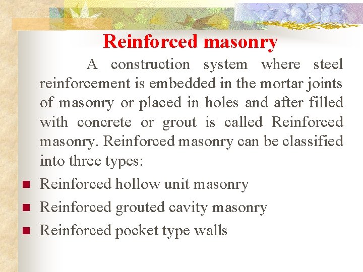 Reinforced masonry A construction system where steel reinforcement is embedded in the mortar joints