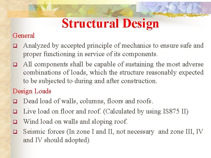 Structural Design General q Analyzed by accepted principle of mechanics to ensure safe and