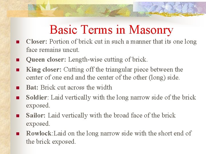 Basic Terms in Masonry n n n n Closer: Portion of brick cut in