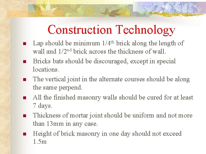 Construction Technology n n n Lap should be minimum 1/4 th brick along the