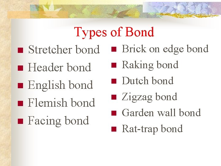 Types of Bond n n n Stretcher bond Header bond English bond Flemish bond