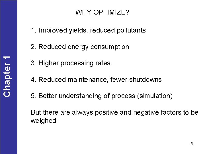 WHY OPTIMIZE? 1. Improved yields, reduced pollutants Chapter 1 2. Reduced energy consumption 3.