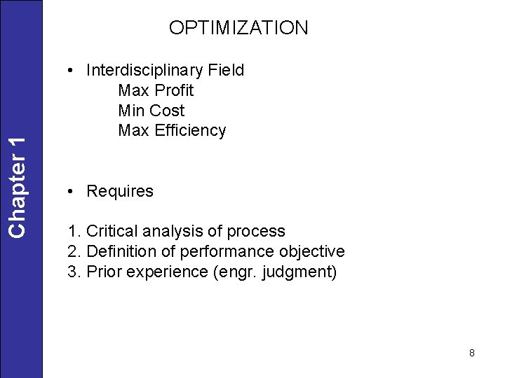 Chapter 1 OPTIMIZATION • Interdisciplinary Field Max Profit Min Cost Max Efficiency • Requires