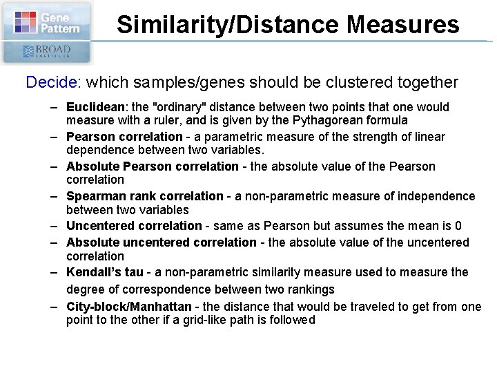 Similarity/Distance Measures Decide: which samples/genes should be clustered together – Euclidean: the "ordinary" distance