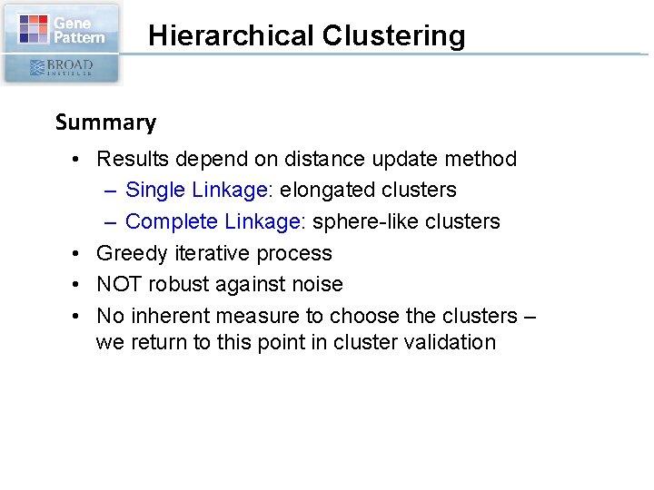 Hierarchical Clustering Summary • Results depend on distance update method – Single Linkage: elongated