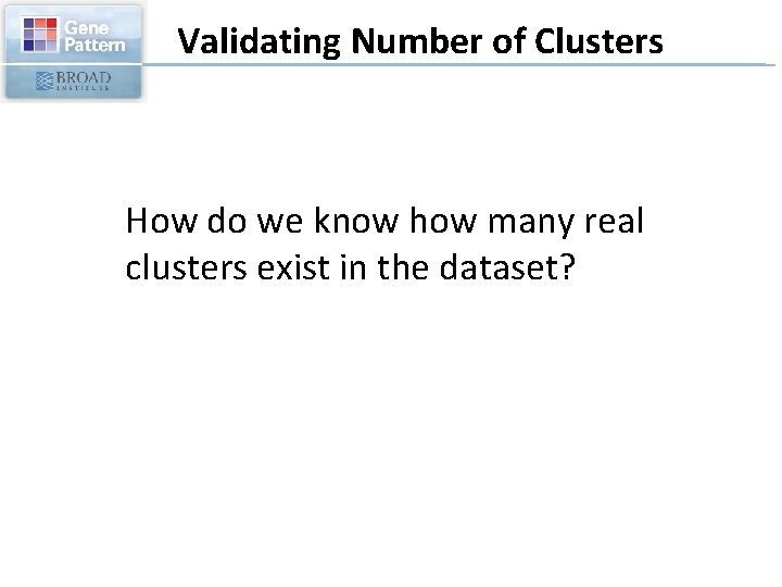 Validating Number of Clusters How do we know how many real clusters exist in