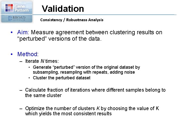 Validation Consistency / Robustness Analysis • Aim: Measure agreement between clustering results on “perturbed”