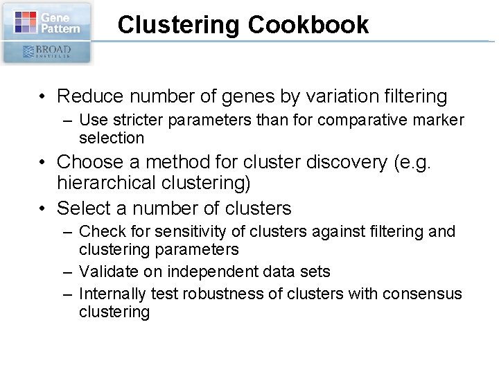 Clustering Cookbook • Reduce number of genes by variation filtering – Use stricter parameters