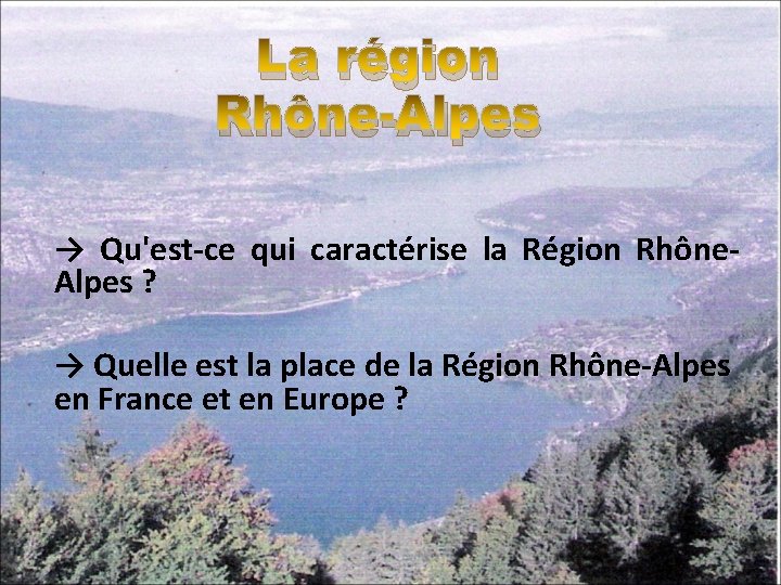 La région Rhône-Alpes → Qu'est-ce qui caractérise la Région Rhône. Alpes ? → Quelle