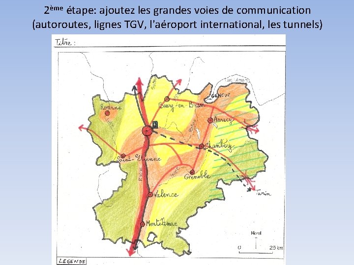 2ème étape: ajoutez les grandes voies de communication (autoroutes, lignes TGV, l'aéroport international, les