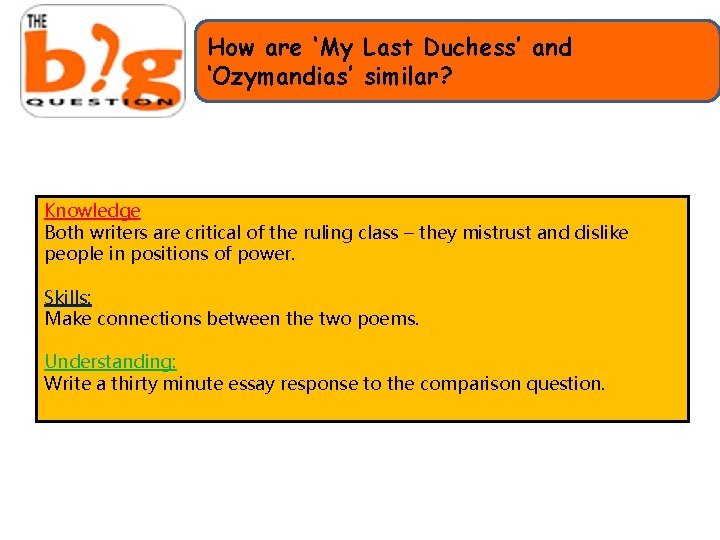 How are ‘My Last Duchess’ and ‘Ozymandias’ similar? Knowledge Both writers are critical of
