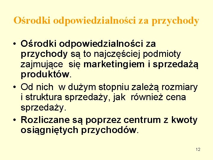 Ośrodki odpowiedzialności za przychody • Ośrodki odpowiedzialności za przychody są to najczęściej podmioty zajmujące