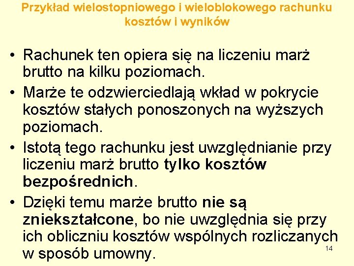 Przykład wielostopniowego i wieloblokowego rachunku kosztów i wyników • Rachunek ten opiera się na