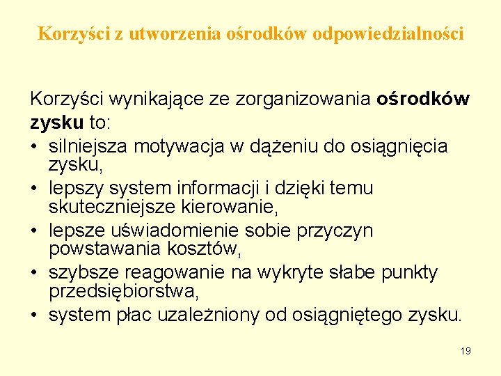 Korzyści z utworzenia ośrodków odpowiedzialności Korzyści wynikające ze zorganizowania ośrodków zysku to: • silniejsza