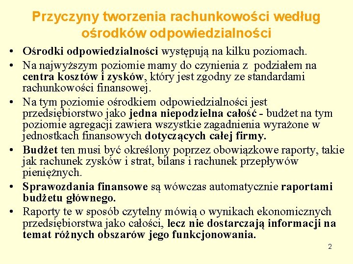 Przyczyny tworzenia rachunkowości według ośrodków odpowiedzialności • Ośrodki odpowiedzialności występują na kilku poziomach. •