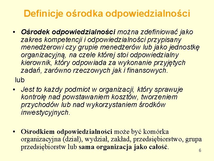 Definicje ośrodka odpowiedzialności • Ośrodek odpowiedzialności można zdefiniować jako zakres kompetencji i odpowiedzialności przypisany