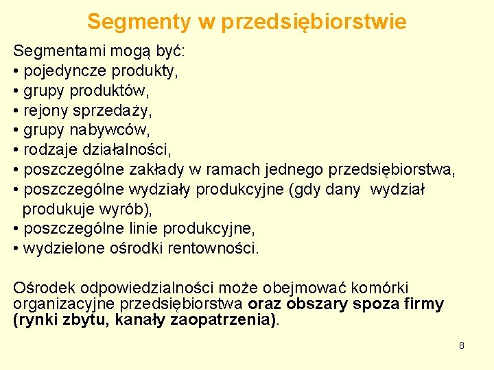 Segmenty w przedsiębiorstwie Segmentami mogą być: • pojedyncze produkty, • grupy produktów, • rejony