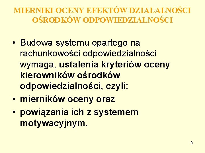 MIERNIKI OCENY EFEKTÓW DZIAŁALNOŚCI OŚRODKÓW ODPOWIEDZIALNOŚCI • Budowa systemu opartego na rachunkowości odpowiedzialności wymaga,