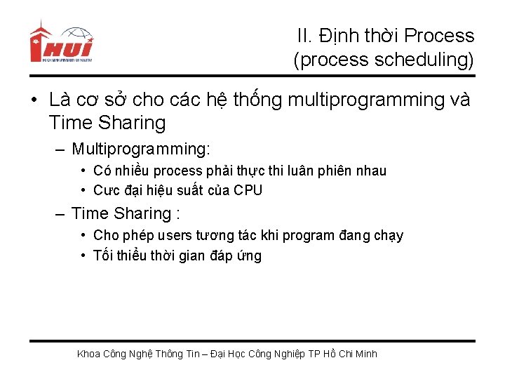 II. Định thời Process (process scheduling) • Là cơ sở cho các hệ thống