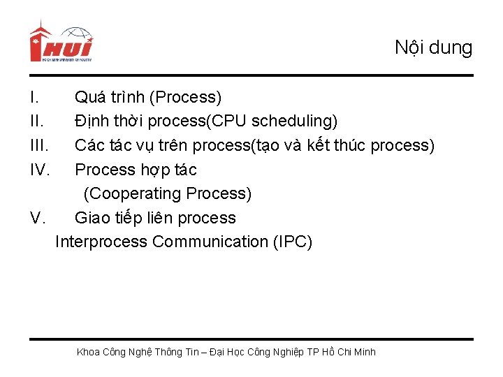 Nội dung I. III. IV. Quá trình (Process) Định thời process(CPU scheduling) Các tác