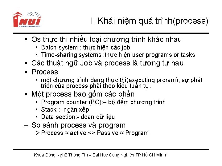 I. Khái niệm quá trình(process) § Os thực thi nhiều loại chương trinh khác