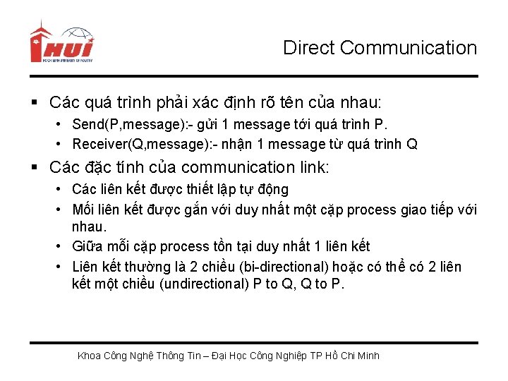 Direct Communication § Các quá trình phải xác định rõ tên của nhau: •