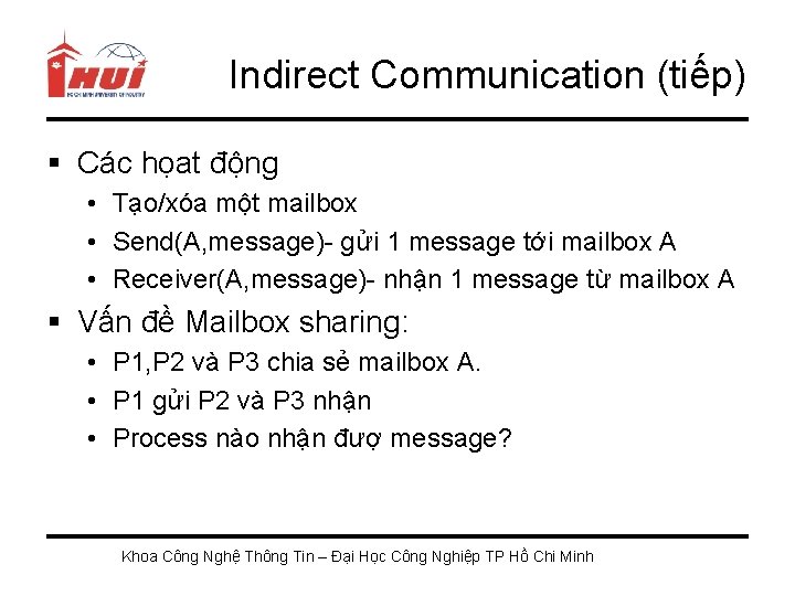Indirect Communication (tiếp) § Các họat động • Tạo/xóa một mailbox • Send(A, message)-