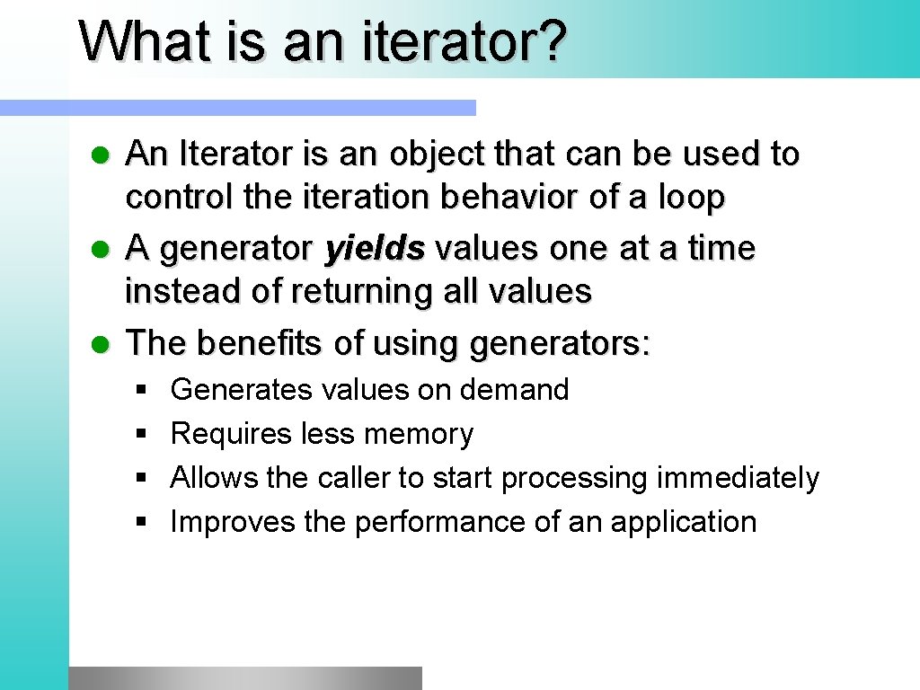 What is an iterator? An Iterator is an object that can be used to