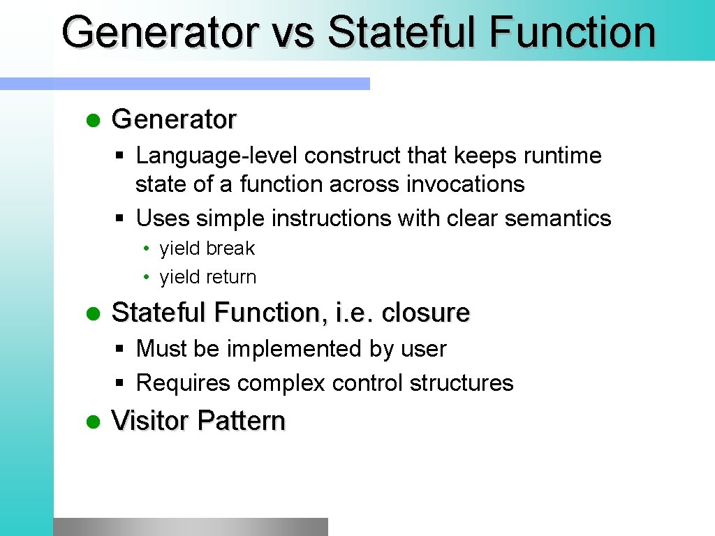 Generator vs Stateful Function l Generator § Language-level construct that keeps runtime state of