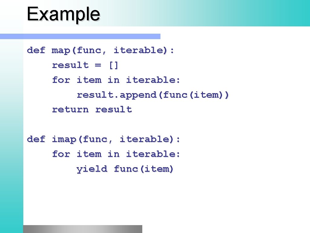 Example def map(func, iterable): result = [] for item in iterable: result. append(func(item)) return