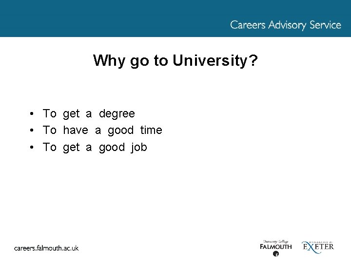 Why go to University? • To get a degree • To have a good