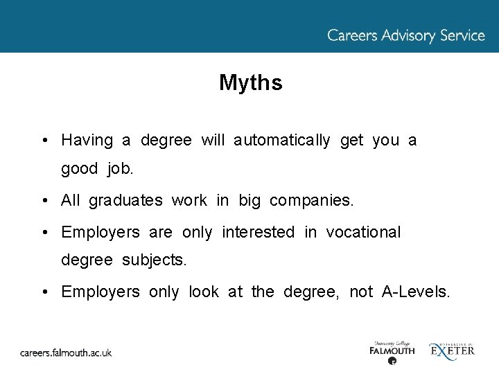 Myths • Having a degree will automatically get you a good job. • All