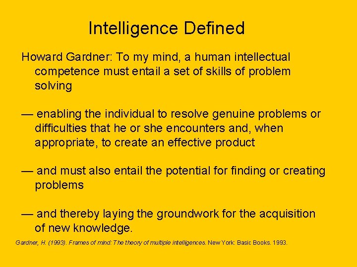 Intelligence Defined Howard Gardner: To my mind, a human intellectual competence must entail a