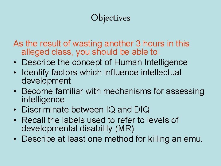 Objectives As the result of wasting another 3 hours in this alleged class, you