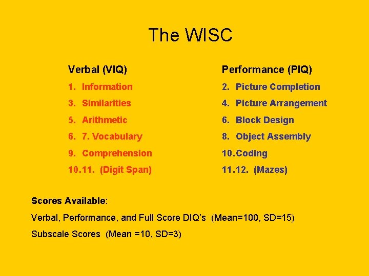 The WISC Verbal (VIQ) Performance (PIQ) 1. Information 2. Picture Completion 3. Similarities 4.