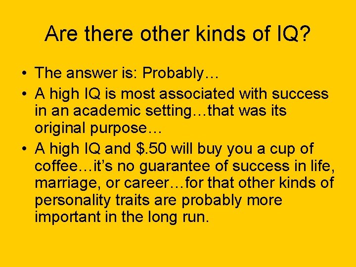 Are there other kinds of IQ? • The answer is: Probably… • A high