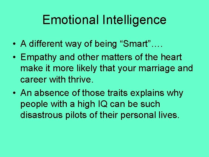 Emotional Intelligence • A different way of being “Smart”…. • Empathy and other matters