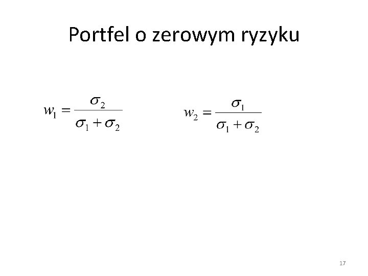 Portfel o zerowym ryzyku 17 