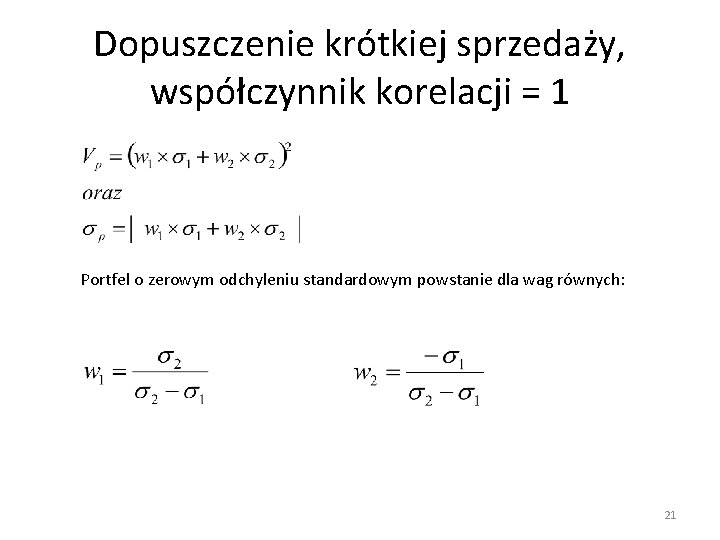 Dopuszczenie krótkiej sprzedaży, współczynnik korelacji = 1 Portfel o zerowym odchyleniu standardowym powstanie dla