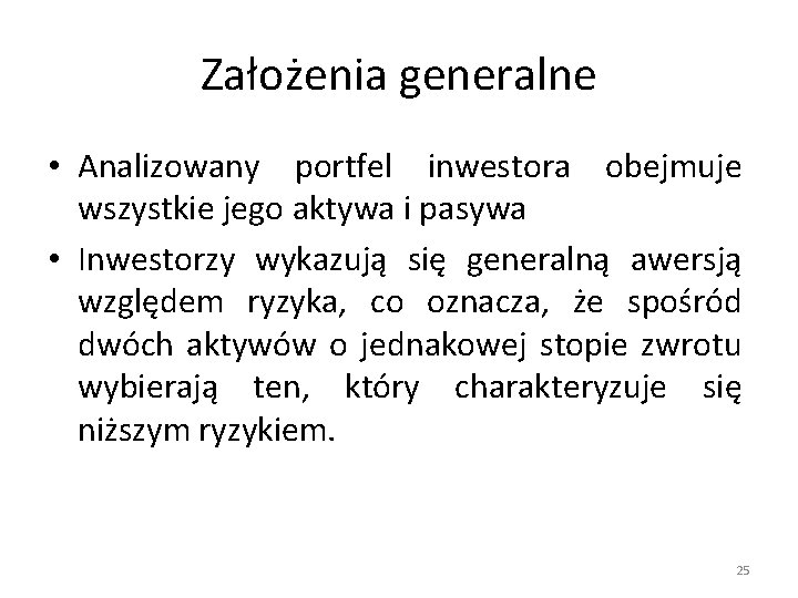 Założenia generalne • Analizowany portfel inwestora obejmuje wszystkie jego aktywa i pasywa • Inwestorzy