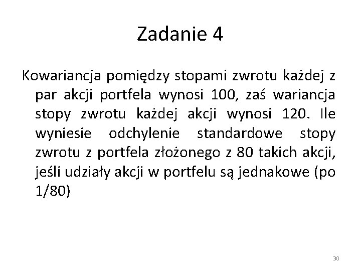 Zadanie 4 Kowariancja pomiędzy stopami zwrotu każdej z par akcji portfela wynosi 100, zaś