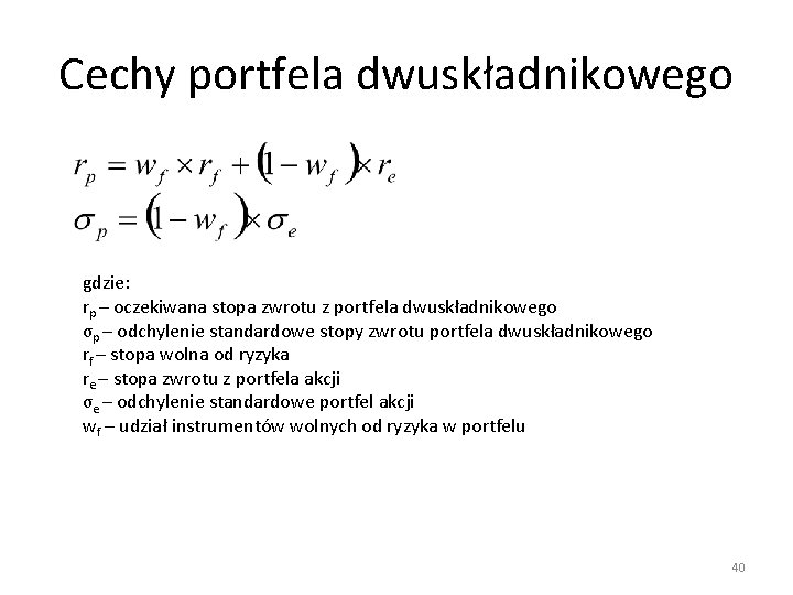 Cechy portfela dwuskładnikowego gdzie: rp – oczekiwana stopa zwrotu z portfela dwuskładnikowego σp –