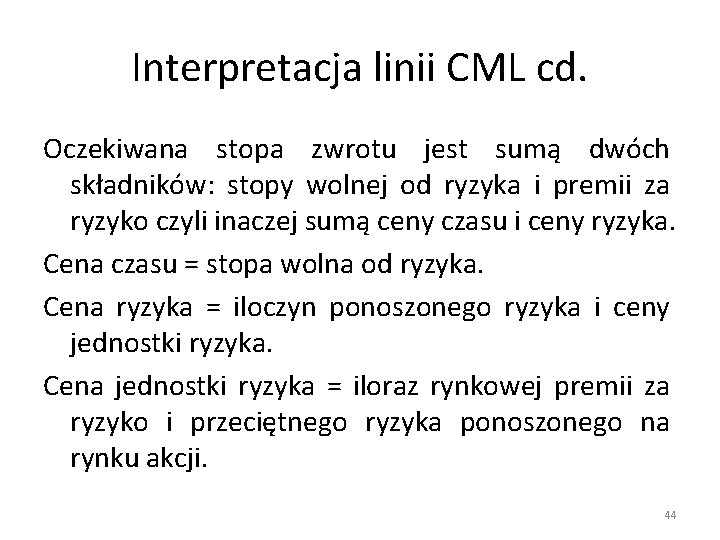 Interpretacja linii CML cd. Oczekiwana stopa zwrotu jest sumą dwóch składników: stopy wolnej od Interpretacja linii CML cd. Oczekiwana stopa zwrotu jest sumą dwóch składników: stopy wolnej od