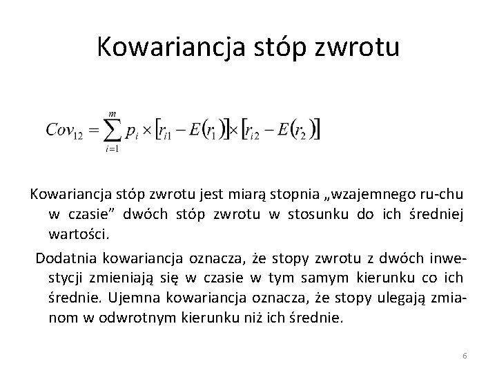 Kowariancja stóp zwrotu jest miarą stopnia „wzajemnego ru-chu w czasie” dwóch stóp zwrotu w Kowariancja stóp zwrotu jest miarą stopnia „wzajemnego ru-chu w czasie” dwóch stóp zwrotu w